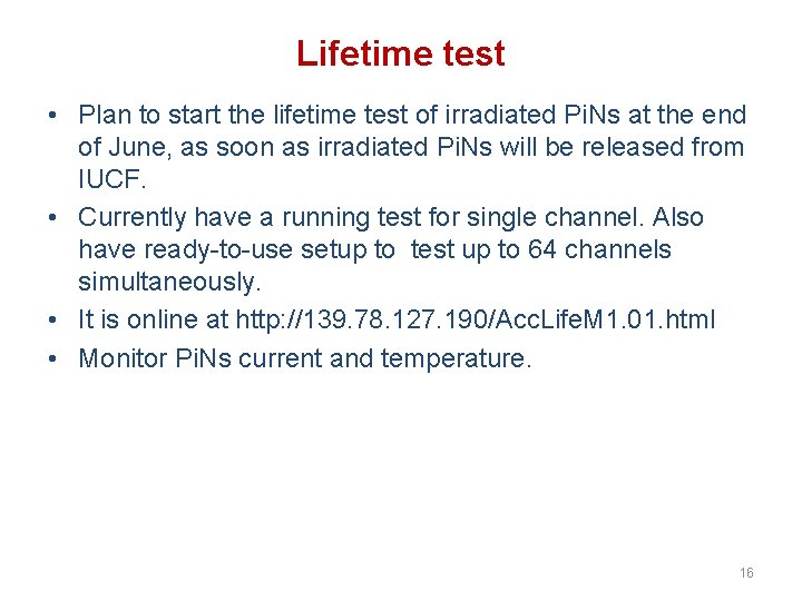 Lifetime test • Plan to start the lifetime test of irradiated Pi. Ns at