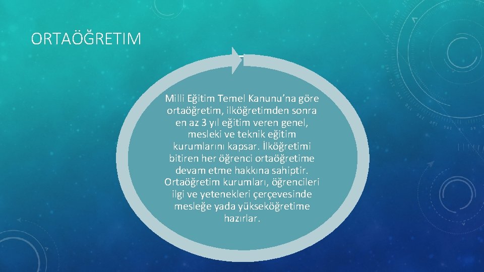 ORTAÖĞRETIM Milli Eğitim Temel Kanunu’na göre ortaöğretim, ilköğretimden sonra en az 3 yıl eğitim