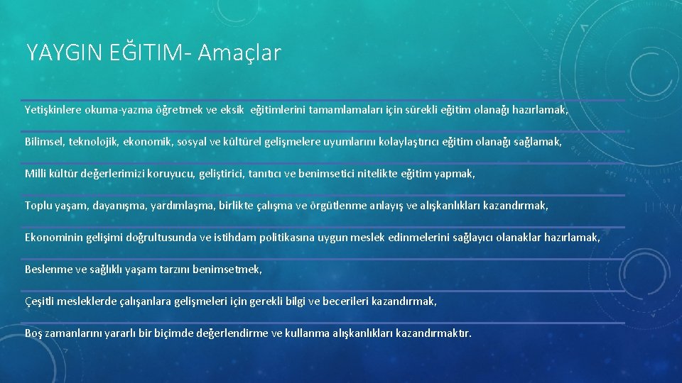 YAYGIN EĞITIM- Amaçlar Yetişkinlere okuma-yazma öğretmek ve eksik eğitimlerini tamamlamaları için sürekli eğitim olanağı