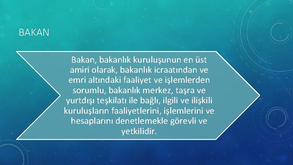 BAKAN Bakan, bakanlık kuruluşunun en üst amiri olarak, bakanlık icraatından ve emri altındaki faaliyet