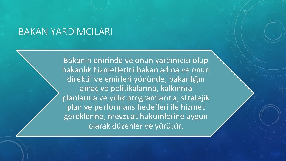 BAKAN YARDIMCILARI Bakanın emrinde ve onun yardımcısı olup bakanlık hizmetlerini bakan adına ve onun