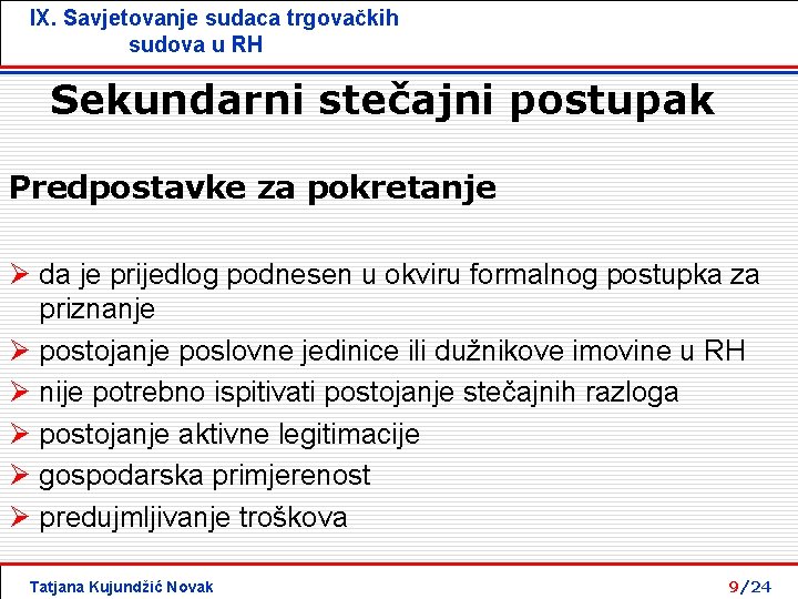 IX. Savjetovanje sudaca trgovačkih sudova u RH Sekundarni stečajni postupak Predpostavke za pokretanje Ø