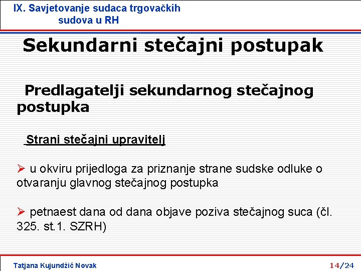 IX. Savjetovanje sudaca trgovačkih sudova u RH Sekundarni stečajni postupak Predlagatelji sekundarnog stečajnog postupka