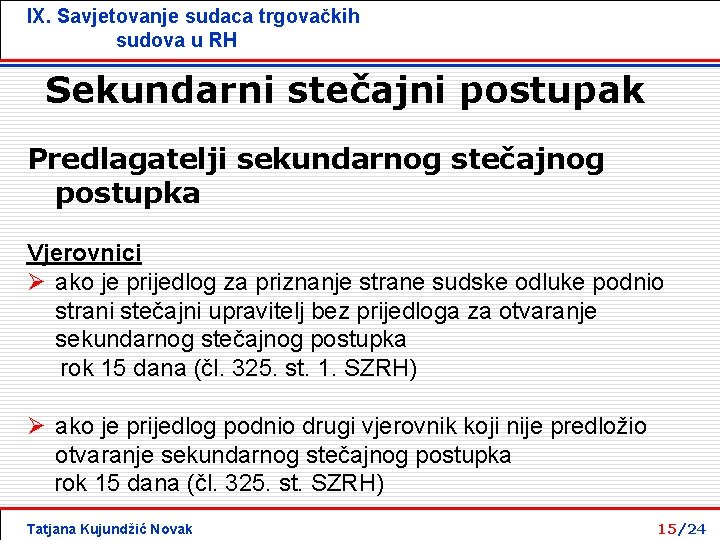 IX. Savjetovanje sudaca trgovačkih sudova u RH Sekundarni stečajni postupak Predlagatelji sekundarnog stečajnog postupka