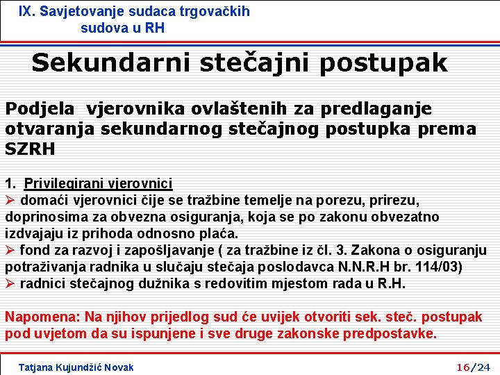 IX. Savjetovanje sudaca trgovačkih sudova u RH Sekundarni stečajni postupak Podjela vjerovnika ovlaštenih za