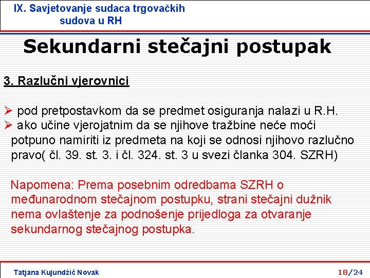 IX. Savjetovanje sudaca trgovačkih sudova u RH Sekundarni stečajni postupak 3. Razlučni vjerovnici Ø