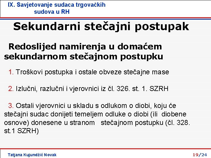 IX. Savjetovanje sudaca trgovačkih sudova u RH Sekundarni stečajni postupak Redoslijed namirenja u domaćem