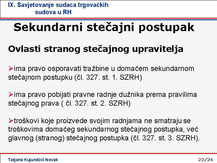 IX. Savjetovanje sudaca trgovačkih sudova u RH Sekundarni stečajni postupak Ovlasti stranog stečajnog upravitelja