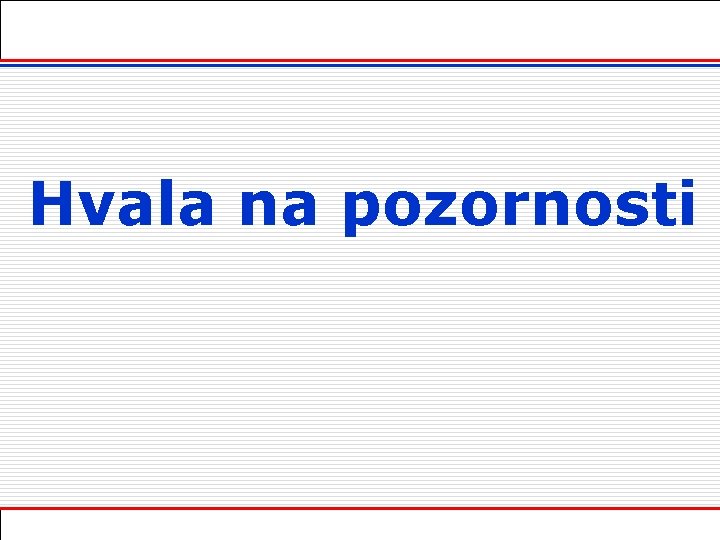 Hvala na pozornosti 