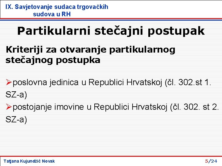 IX. Savjetovanje sudaca trgovačkih sudova u RH Partikularni stečajni postupak Kriteriji za otvaranje partikularnog