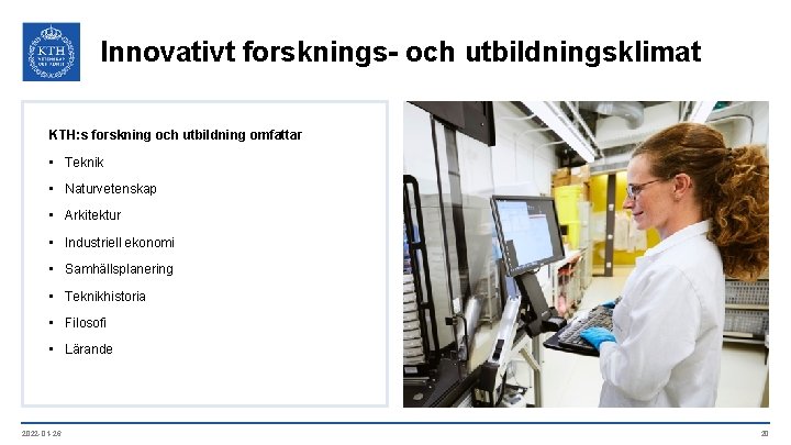 Innovativt forsknings- och utbildningsklimat KTH: s forskning och utbildning omfattar • Teknik • Naturvetenskap