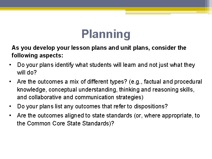 Planning As you develop your lesson plans and unit plans, consider the following aspects: