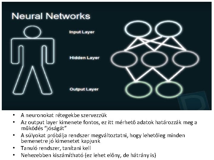  • A neuronokat rétegekbe szervezzük • Az output layer kimenete fontos, ez itt