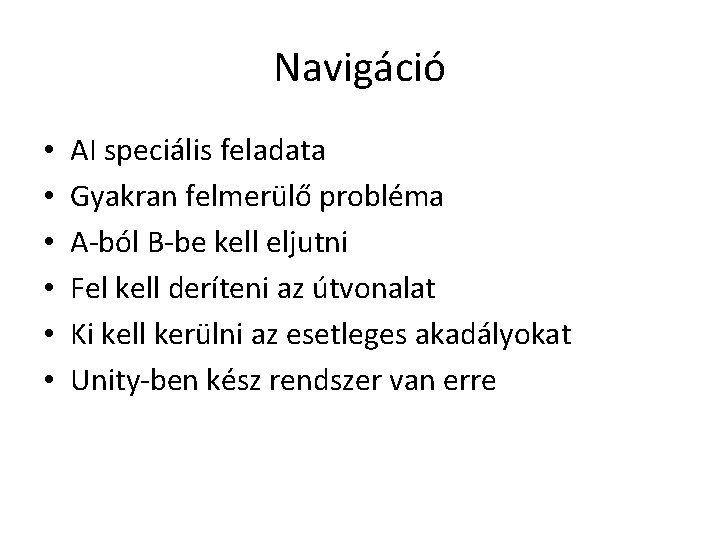 Navigáció • • • AI speciális feladata Gyakran felmerülő probléma A-ból B-be kell eljutni