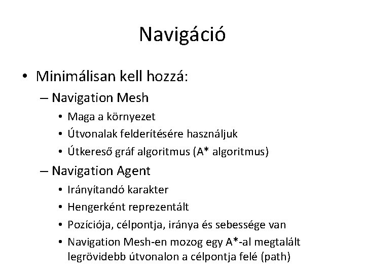 Navigáció • Minimálisan kell hozzá: – Navigation Mesh • Maga a környezet • Útvonalak