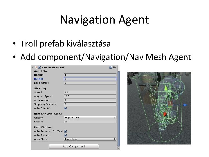 Navigation Agent • Troll prefab kiválasztása • Add component/Navigation/Nav Mesh Agent 