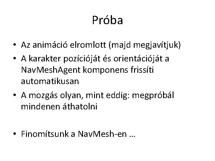 Próba • Az animáció elromlott (majd megjavítjuk) • A karakter pozícióját és orientációját a