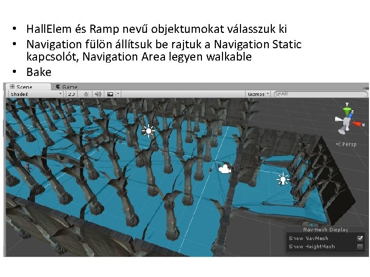  • Hall. Elem és Ramp nevű objektumokat válasszuk ki • Navigation fülön állítsuk