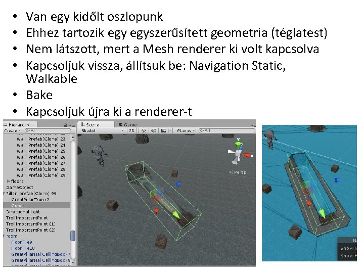 Van egy kidőlt oszlopunk Ehhez tartozik egyszerűsített geometria (téglatest) Nem látszott, mert a Mesh