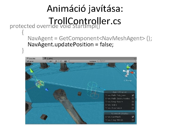 Animáció javítása: Troll. Controller. cs protected override void Start. Impl() { } Nav. Agent