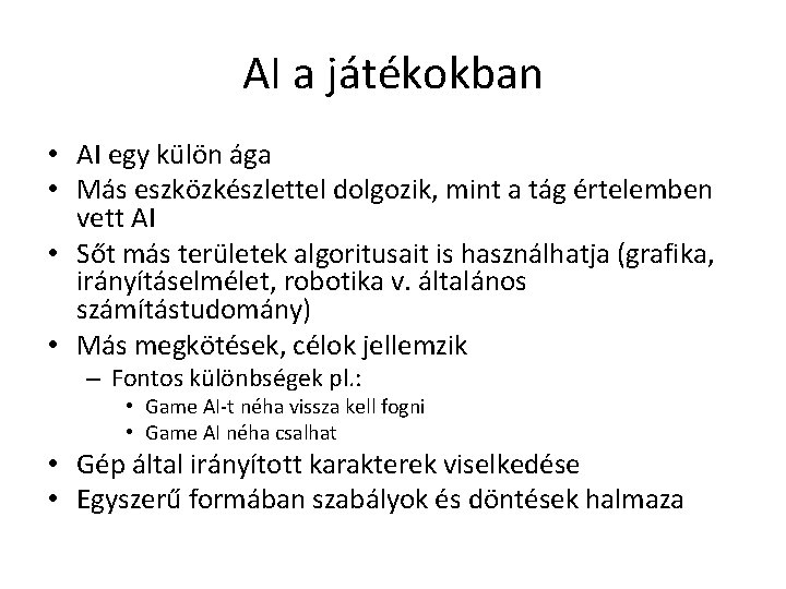 AI a játékokban • AI egy külön ága • Más eszközkészlettel dolgozik, mint a