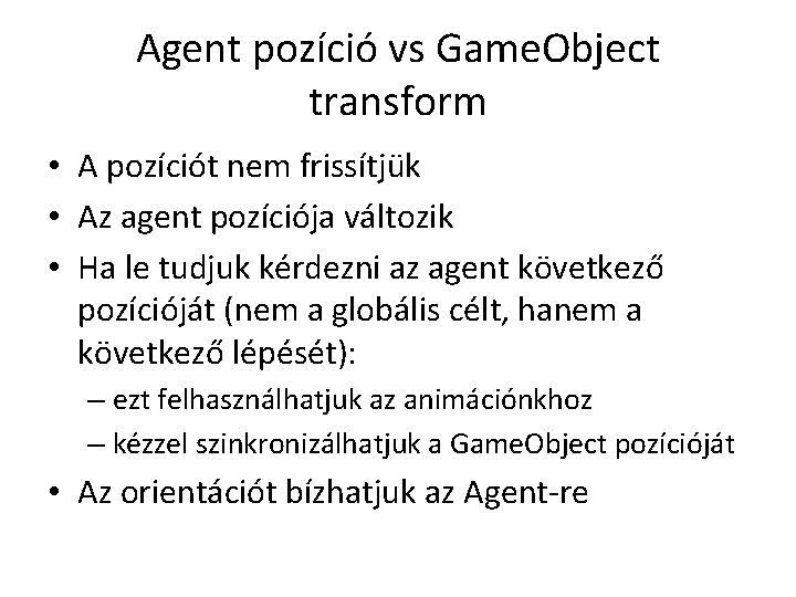 Agent pozíció vs Game. Object transform • A pozíciót nem frissítjük • Az agent