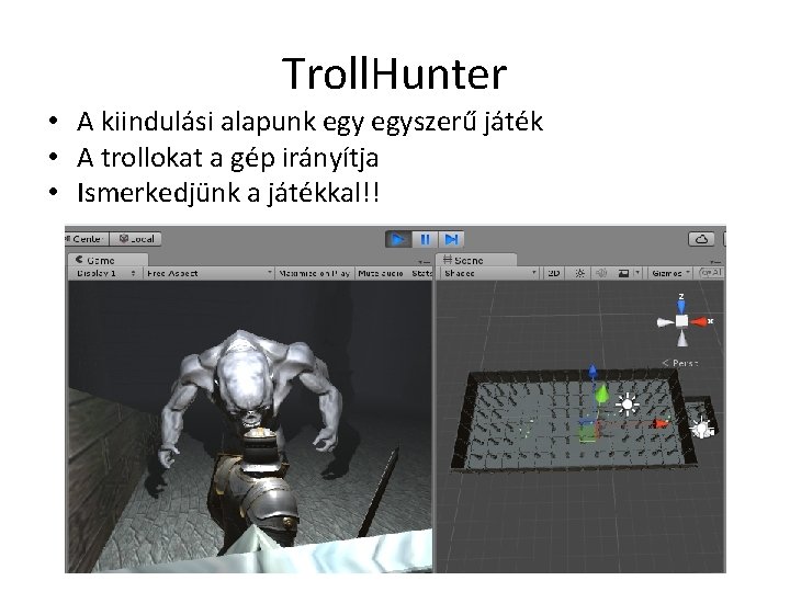 Troll. Hunter • A kiindulási alapunk egyszerű játék • A trollokat a gép irányítja