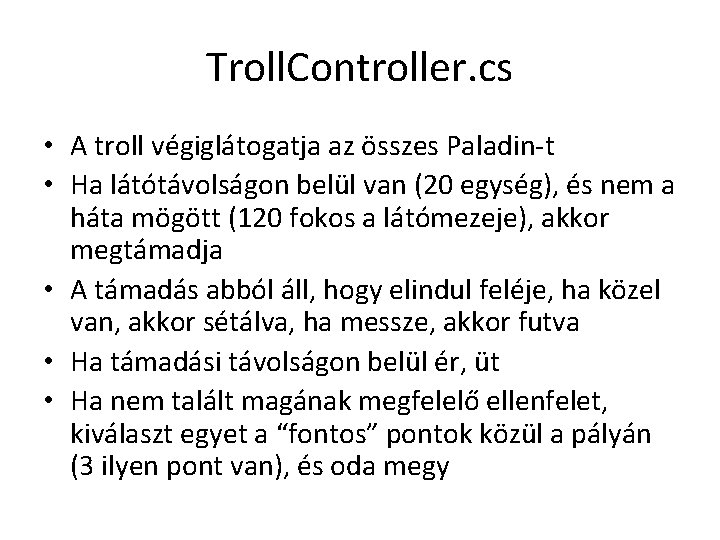 Troll. Controller. cs • A troll végiglátogatja az összes Paladin-t • Ha látótávolságon belül