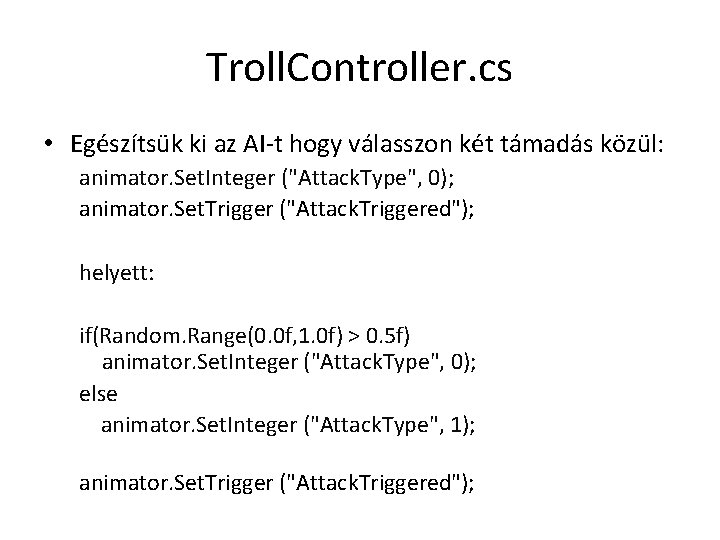 Troll. Controller. cs • Egészítsük ki az AI-t hogy válasszon két támadás közül: animator.