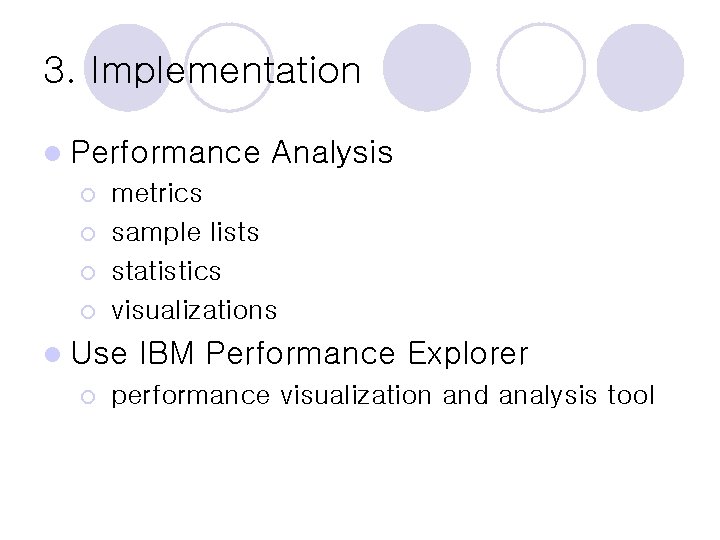 3. Implementation l Performance ¡ ¡ metrics sample lists statistics visualizations l Use ¡ 3. Implementation l Performance ¡ ¡ metrics sample lists statistics visualizations l Use ¡