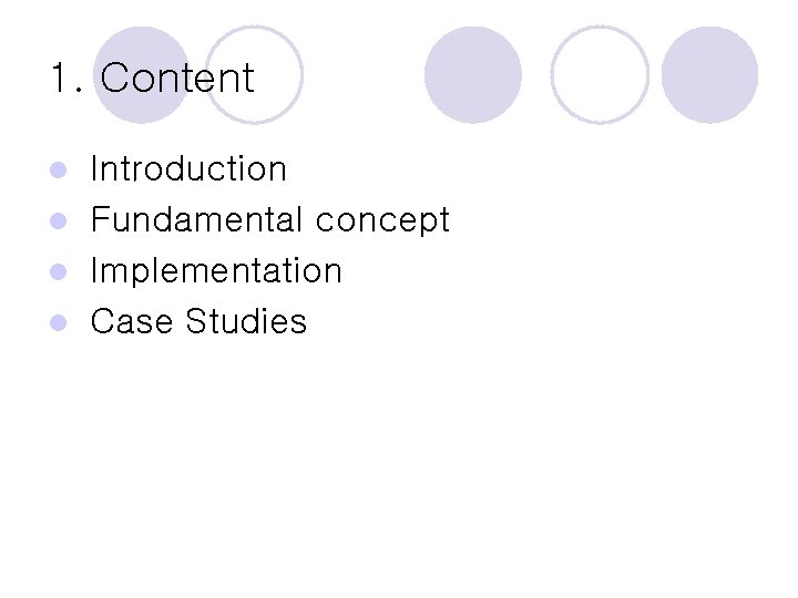 1. Content Introduction l Fundamental concept l Implementation l Case Studies l 1. Content Introduction l Fundamental concept l Implementation l Case Studies l