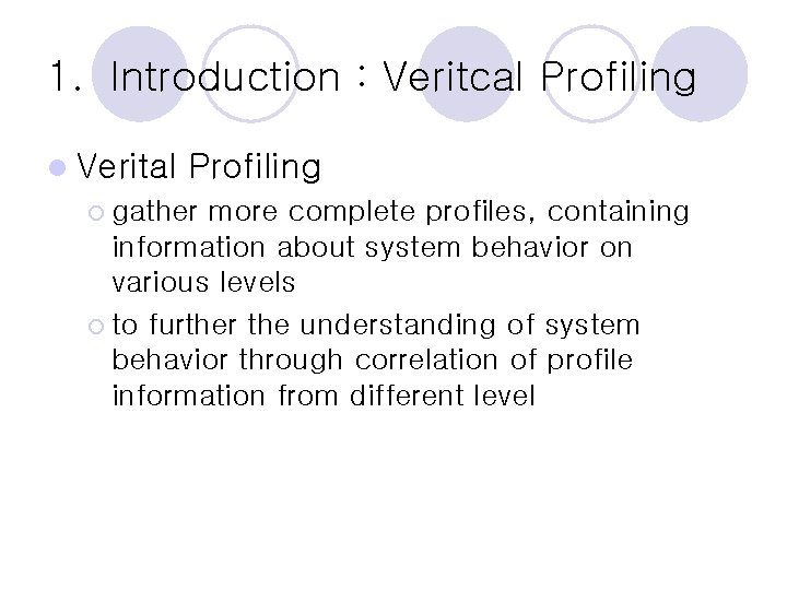 1. Introduction : Veritcal Profiling l Verital Profiling ¡ gather more complete profiles, containing 1. Introduction : Veritcal Profiling l Verital Profiling ¡ gather more complete profiles, containing