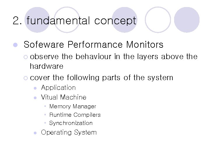 2. fundamental concept l Sofeware Performance Monitors ¡ observe the behaviour in the layers 2. fundamental concept l Sofeware Performance Monitors ¡ observe the behaviour in the layers
