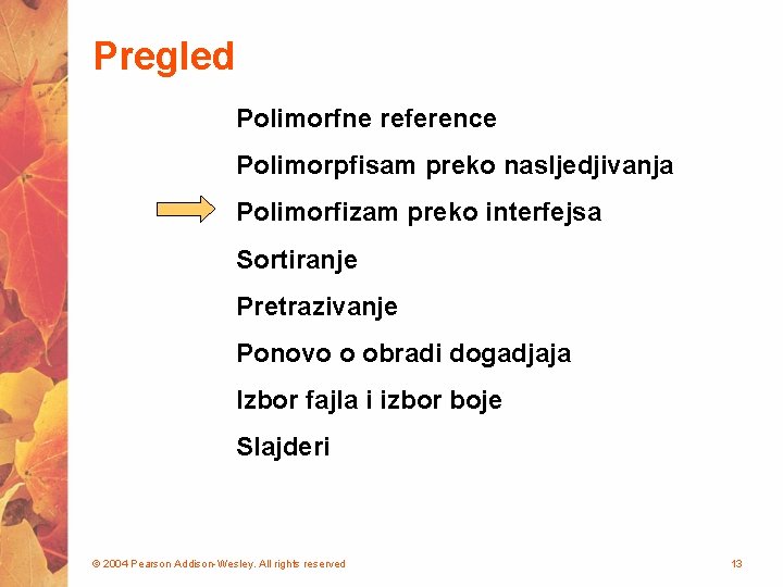 Pregled Polimorfne reference Polimorpfisam preko nasljedjivanja Polimorfizam preko interfejsa Sortiranje Pretrazivanje Ponovo o obradi