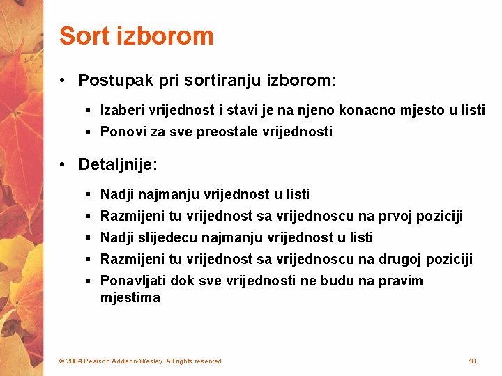 Sort izborom • Postupak pri sortiranju izborom: § Izaberi vrijednost i stavi je na