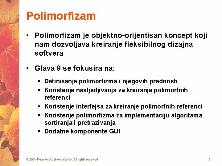 Polimorfizam • Polimorfizam je objektno-orijentisan koncept koji nam dozvoljava kreiranje fleksibilnog dizajna softvera •