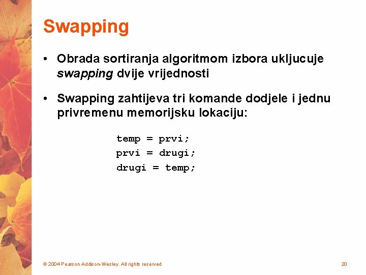 Swapping • Obrada sortiranja algoritmom izbora ukljucuje swapping dvije vrijednosti • Swapping zahtijeva tri
