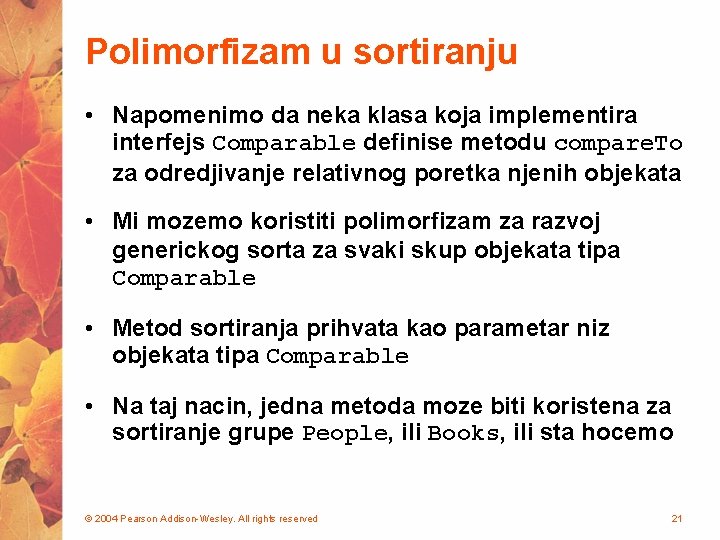 Polimorfizam u sortiranju • Napomenimo da neka klasa koja implementira interfejs Comparable definise metodu