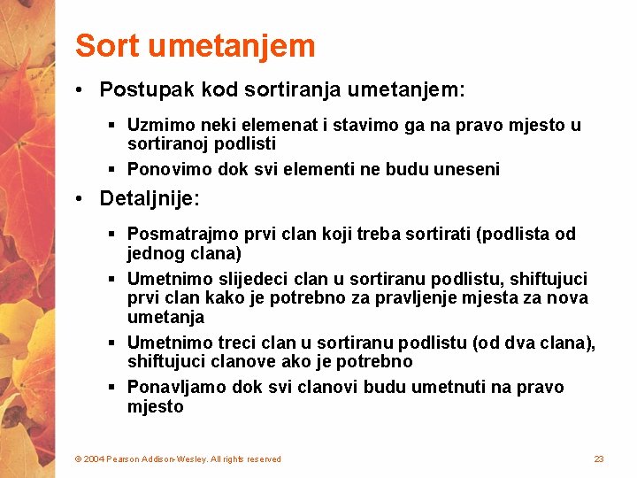 Sort umetanjem • Postupak kod sortiranja umetanjem: § Uzmimo neki elemenat i stavimo ga