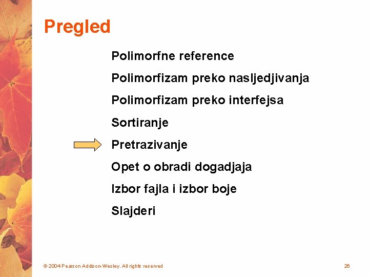 Pregled Polimorfne reference Polimorfizam preko nasljedjivanja Polimorfizam preko interfejsa Sortiranje Pretrazivanje Opet o obradi