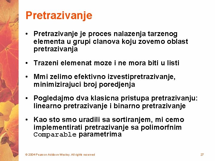 Pretrazivanje • Pretrazivanje je proces nalazenja tarzenog elementa u grupi clanova koju zovemo oblast