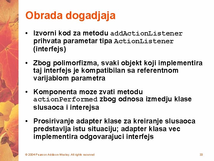 Obrada dogadjaja • Izvorni kod za metodu add. Action. Listener prihvata parametar tipa Action.