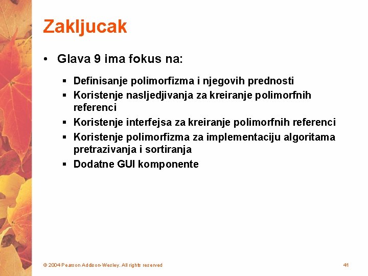 Zakljucak • Glava 9 ima fokus na: § Definisanje polimorfizma i njegovih prednosti §