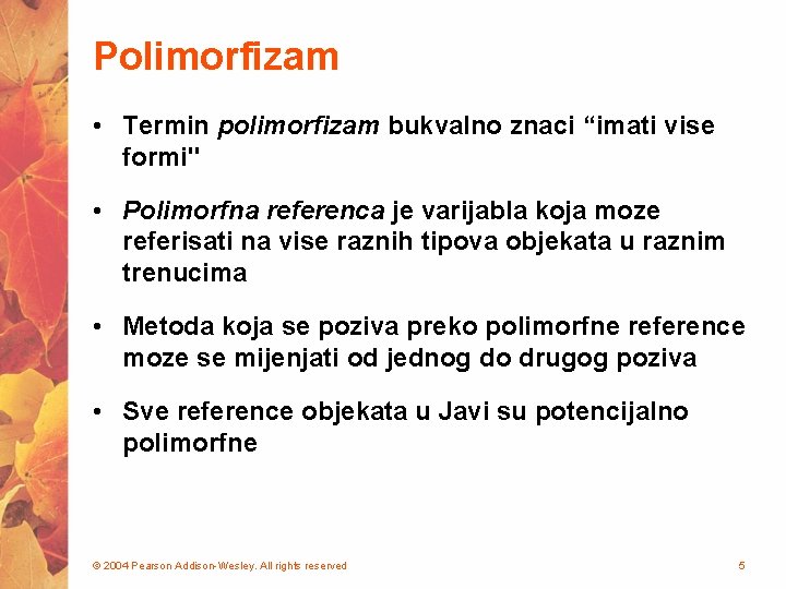 Polimorfizam • Termin polimorfizam bukvalno znaci “imati vise formi" • Polimorfna referenca je varijabla