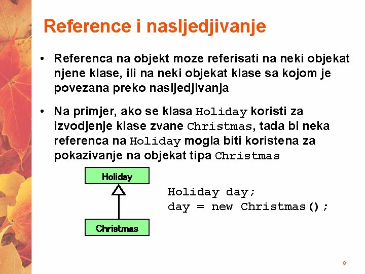 Reference i nasljedjivanje • Referenca na objekt moze referisati na neki objekat njene klase,