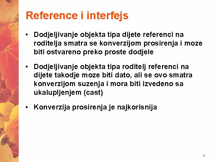 Reference i interfejs • Dodjeljivanje objekta tipa dijete referenci na roditelja smatra se konverzijom