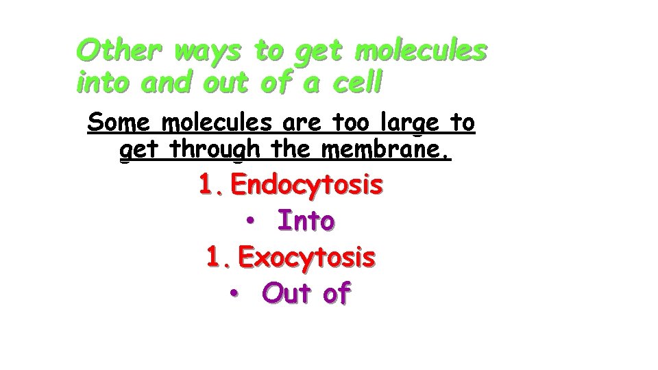 Other ways to get molecules into and out of a cell Some molecules are