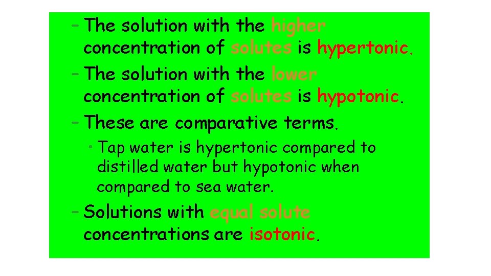 – The solution with the higher concentration of solutes is hypertonic. – The solution
