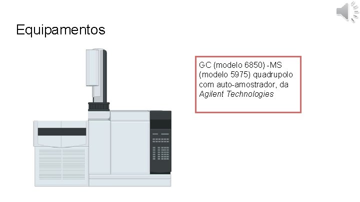Equipamentos GC (modelo 6850) -MS (modelo 5975) quadrupolo com auto-amostrador, da Agilent Technologies 