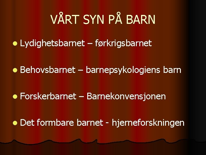 VÅRT SYN PÅ BARN l Lydighetsbarnet – førkrigsbarnet l Behovsbarnet – barnepsykologiens barn l